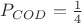 $P_{COD} = \frac{1}{4}$