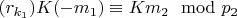 $(r_ {k_1}) K (-m_1)\equiv Km_2\mod p_2 $