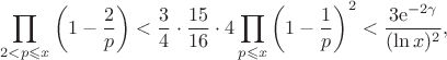 $$\prod_{2<p\leqslant x}\left(1-\frac{2}{p}\right)<\frac{3}{4}\cdot\frac{15}{16}\cdot4\prod_{p\leqslant x}\left(1-\frac{1}{p}\right)^2<\frac{3\mathrm{e}^{-2\gamma}}{(\ln x)^2},$$
