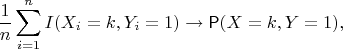 $$\dfrac1n\sum_{i=1}^n I(X_i=k, Y_i=1) \to \mathsf P(X=k, Y=1),$$