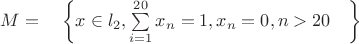 $M=\quad\left\{x\in l_2  , \sum\limits_{i=1}^{20} x_n=1, x_n=0 , n>20\quad\right\}$