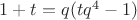 $1+t=q(t q^4 - 1)$