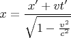 $$x= \frac{x'+vt'}{\sqrt{1-\frac{v^2}{c^2}}}$$