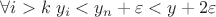 $\forall i>k\; y_i<y_n+\varepsilon<y+2\varepsilon$