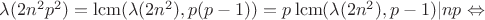 $\lambda (2n^2p^2)=\operatorname{lcm} (\lambda(2n^2),p(p-1))=p\operatorname{lcm} (\lambda(2n^2),p-1)|np \Leftrightarrow $ $\lambda (2n^2p^2)=\operatorname{lcm} (\lambda(2n^2),p(p-1))=p\operatorname{lcm} (\lambda(2n^2),p-1)|np \Leftrightarrow $