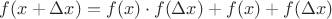 $f(x+\Delta x) = f(x)\cdot f(\Delta x)+f(x)+f(\Delta x)$