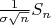 $\frac 1 {\sigma \sqrt n} S_n$