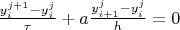 $\frac{y^{j+1}_{i} - y^j_{i}}{\tau}+a\frac{y^j_{i+1} - y^j_{i}}{h}=0$