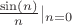$\frac {\sin(n)}{n}\rvert_{n=0}$
