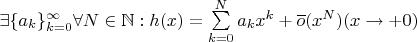 $\exists \{a_k\}_{k=0} ^ \infty \forall N \in \mathbb{N} : h(x)=\sum\limits_{k=0}^{N} a_k x^k+\overline{o}(x^N)(x \rightarrow +0)$
