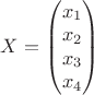 $X=\begin{pmatrix}
x_{1}\\ 
x_{2}\\ 
x_{3}\\ 
x_{4}
\end{pmatrix}$