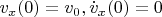 $v_x(0)=v_0, \dot{v}_x(0)=0$
