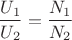 $$\frac{U_1}{U_2} = \frac{N_1}{N_2}$$