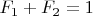$F_1+F_2=1$