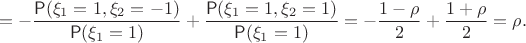 $$
= -\dfrac{\mathsf P(\xi_1=1,\xi_2=-1)}{\mathsf P(\xi_1=1)}+\dfrac{\mathsf P(\xi_1=1,\xi_2=1)}{\mathsf P(\xi_1=1)} = - \dfrac{1-\rho}{2}+\dfrac{1+\rho}{2}=\rho.
$$
