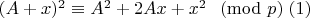 $(A+x)^2 \equiv A^2+2Ax+x^2 \; \pmod p \;(1)$