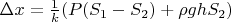$\Delta x = \frac{1}{k}(P(S_1-S_2)+\rho ghS_2)$