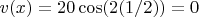 $v(x)=20\cos(2(1/2))=0$
