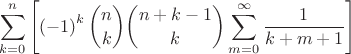 $\displaystyle\sum\limits_{k=0}^n\left[\left(-1\right)^k\binom{n}{k}\binom{n+k-1}{k}\sum\limits_{m=0}^{\infty}\frac{1}{k+m+1}\right]$