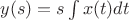 $y(s)=s\int x(t)dt$