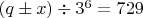 $(q\pm x)\div3^6=729$