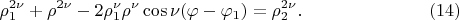 $$
\rho^{2 \nu}_1 + \rho^{2 \nu} - 2 \rho^{\nu}_1 \rho^{\nu}\cos \nu(\varphi - \varphi_1) = \rho^{2\nu}_2. \eqno     (14)
$$
