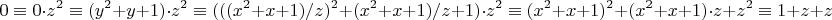 $$0 \equiv 0\cdot z^2 \equiv (y^2+y+1)\cdot z^2 \equiv (((x^2+x+1)/z)^2+(x^2+x+1)/z+1)\cdot z^2 
\equiv (x^2+x+1)^2+(x^2+x+1)\cdot z+z^2 \equiv 1+z+z^2 \pmod x.$$