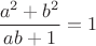 $\dfrac{a^2+b^2}{ab+1}=1$