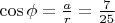 $\cos\phi=\frac {a} {r}=\frac {7} {25}$