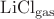 $\mathrm{LiCl_{gas}}$