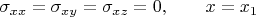 $$\sigma_{xx}=\sigma_{xy}=\sigma_{xz}=0,\quad\quad x=x_1$$