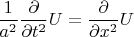 \[
\frac{1}
{{a^2 }}\frac{\partial }
{{\partial t^2 }}U = \frac{\partial }
{{\partial x^2 }}U
\]