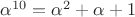 $\alpha^{10}=\alpha^2+\alpha+1$