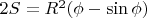 $2S=R^2(\phi - \sin \phi)$