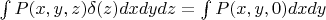 $\int P(x,y,z)\delta(z)dxdydz=\int P(x,y,0)dxdy$