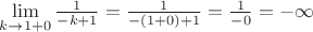 $\lim\limits_{k\to 1+0} \frac{1}{-k+1} = \frac{1}{-(1+0)+1} = \frac{1}{-0} = -\infty$