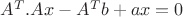 $ A^{T}.Ax-A^{T}b +ax =0$