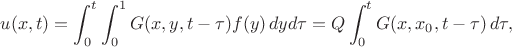 $$
u(x,t)=\int_0^t\int_0^1 G(x,y,t-\tau)f(y)\,dyd\tau=Q\int_0^t G(x,x_0,t-\tau)\,d\tau,
$$