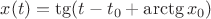 $x(t)=\tg(t-t_0+\arctg x_0)$
