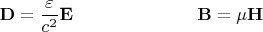 $\begin{array}{ll}{\mkern 180mu} &\\ \displaystyle \mathbf{D}=\frac{\varepsilon}{c^2}\mathbf{E}&\displaystyle \mathbf{B}=\mu\mathbf{H}\end{array}$
