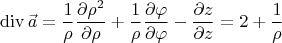 $$\operatorname{div} \vec{a}=\frac{1}{\rho}\frac{\partial \rho^2}{\partial\rho}+\frac{1}{\rho}\frac{\partial\varphi}{\partial\varphi}-\frac{\partial z}{\partial z}=2+\frac{1}{\rho}$$