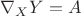 $\[
\nabla _X Y = A
\]$