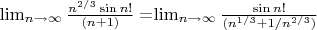 $\lim_{n\to\infty} \frac{n^{2/3}\sin n!}{(n+1)}=$\lim_{n\to\infty} \frac{\sin n!}{(n^{1/3}+1/n^{2/3})}