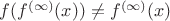 $f(f^{(\infty)}(x)) \neq f^{(\infty)}(x)$