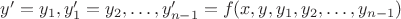 $y'=y_1, y_1'=y_2,\ldots, y_{n-1}'=f(x,y,y_1,y_2,\ldots,y_{n-1})$