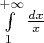 $\int\limits_{1}^{+ \infty} \frac{dx}{x}$