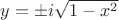 $y=\pm i\sqrt{1-x^2}$