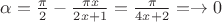 $\alpha = \frac{\pi}{2}-\frac {\pi x} {2x+1}= \frac {\pi} {4x+2}= \to 0$