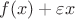 $f(x)+\varepsilon x$