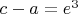 $c-a=e^3$